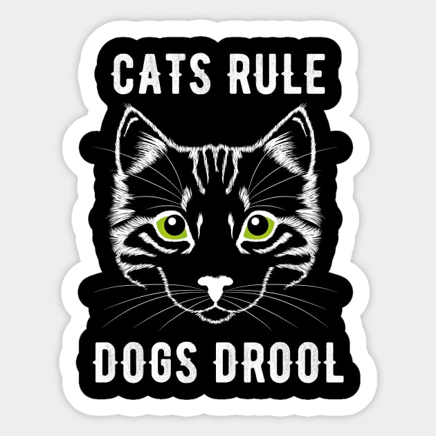 Cats rule dogs drool Sticker by captainmood